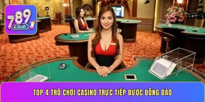 Top 4 trò chơi casino trực tiếp được đông đảo